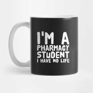 I'm a pharmacy student i have no life Mug